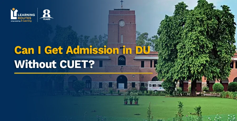 DU Admission Without CUET 2025: Colleges, Process & Eligibility