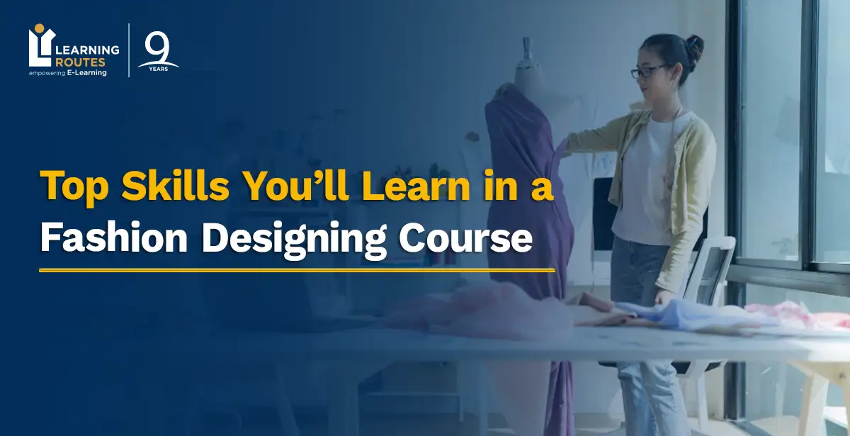 Top Skills You’ll Learn in a Fashion Designing Course