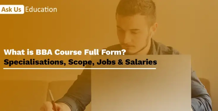 What is BBA Course Full Form? Specialisations, Scope, Jobs & Salaries