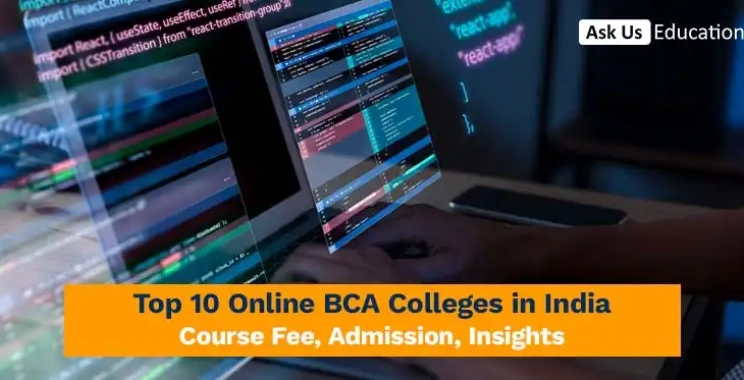 Top 10 Online BCA Colleges in India: Course Fee, Admission, Insights