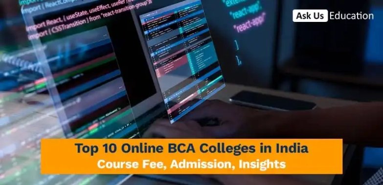 Top 10 Online BCA Colleges in India: Course Fee, Admission, Insights
