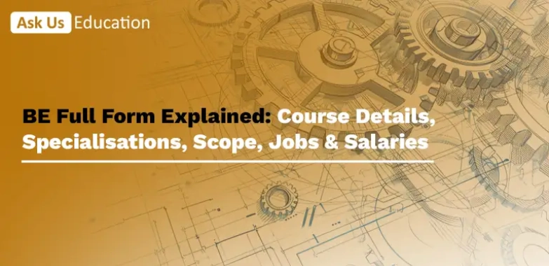 BE Full Form Explained: Course Details, Specialisations, Scope, Jobs & Salaries