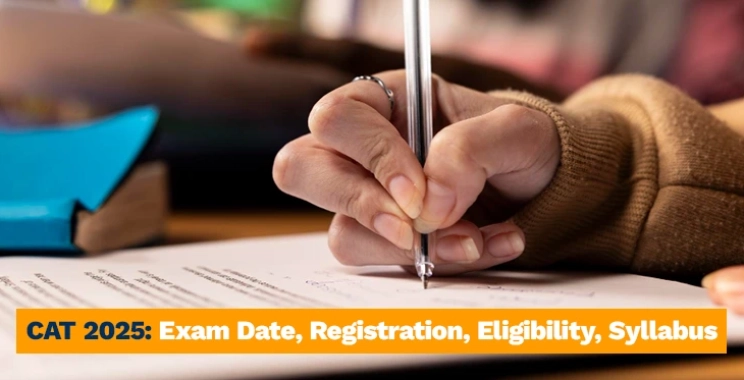 CAT 2025: Exam Date, Registration, Eligibility, Syllabus