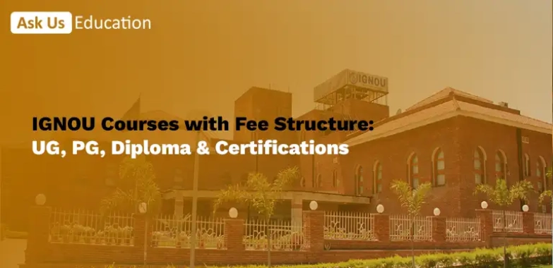 IGNOU Courses with Fee Structure: UG, PG, Diploma & Certifications