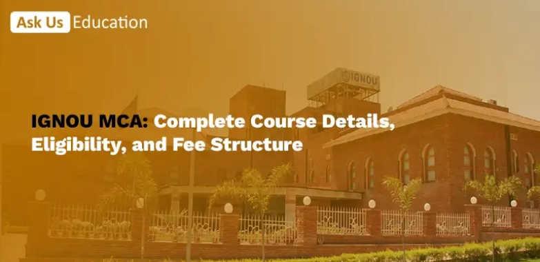 IGNOU MCA: Complete Course Details, Eligibility, and Fee Structure