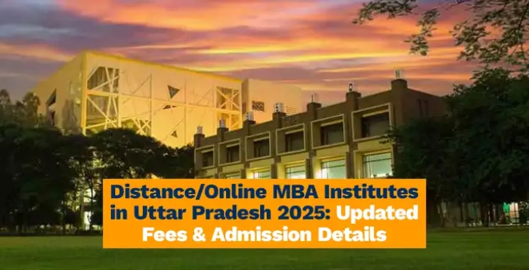 Distance/Online MBA Institutes in Uttar Pradesh 2025: Updated Fees & Admission Details