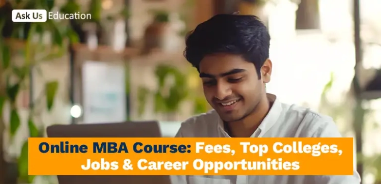 Online MBA For Working Professionals: Fees, Top Colleges, Jobs & Career Opportunities