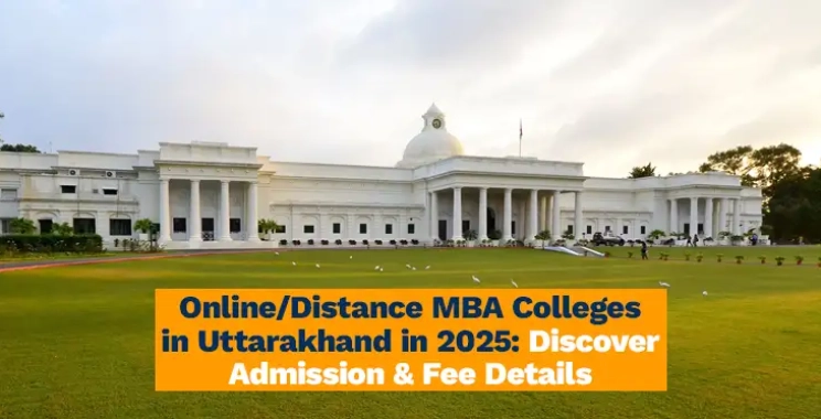 Online/Distance MBA Colleges in Uttarakhand in 2025: Discover Admission & Fee Details
