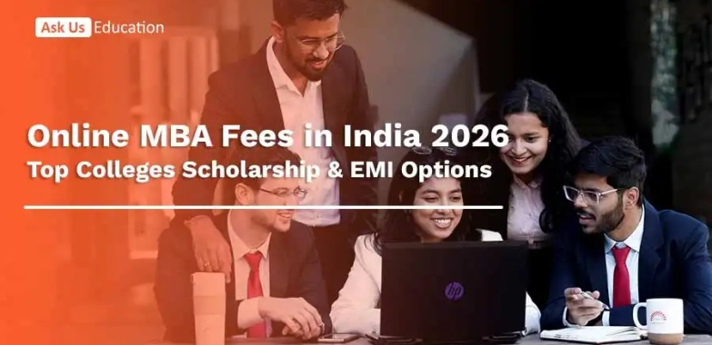 Online MBA Fees in India 2026, Top Colleges Scholarship & EMI Options