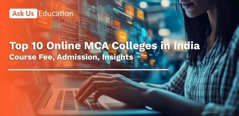 Top 10 Online MCA Colleges in India: Course Fee, Admission, Insights