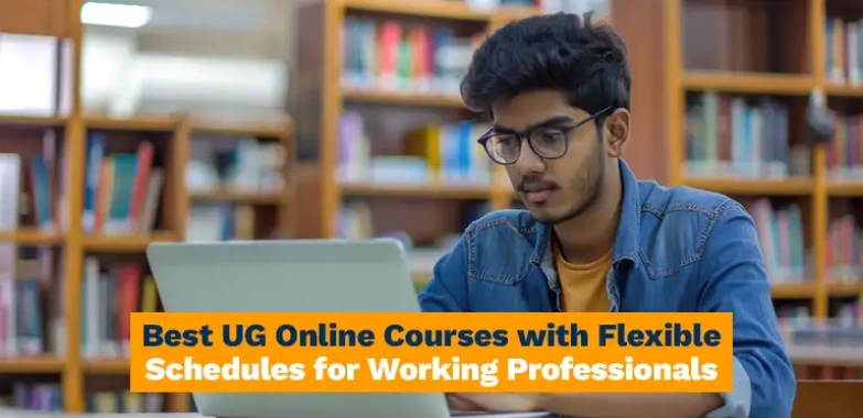Best UG Online Courses with Flexible Schedules for Working Professionals