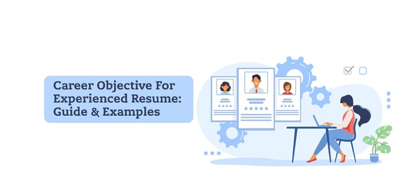 Career Objective for Experienced Resume: Guide & Examples