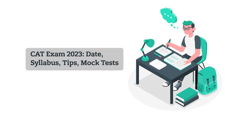 CAT Exam 2023: Date, Syllabus, Tips, Mock Tests