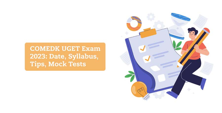 COMEDK UGET Exam 2023: Date, Syllabus, Tips, Mock Tests