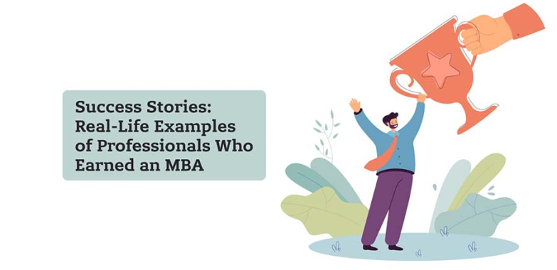Success Stories: Real-Life Examples of Professionals With an MBA
