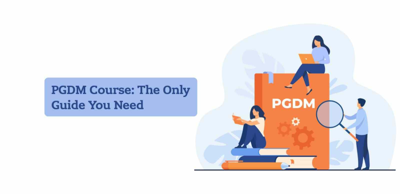 PGDM Course: The Only Guide You Need